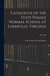 Catalogue of the State Female Normal School at Farmville, Virginia; 1898-1899