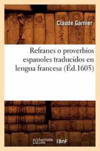 Refranes O Proverbios Espanoles Traducidos En Lengua Francesa (Ed.1605)