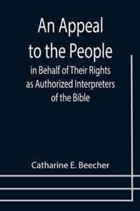 An Appeal to the People in Behalf of Their Rights as Authorized Interpreters of the Bible