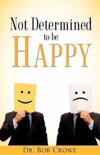Not Determined To Be Happy