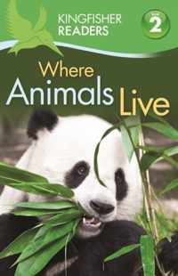 Kingfisher Readers: Where Animals Live (Level 2: Beginning T