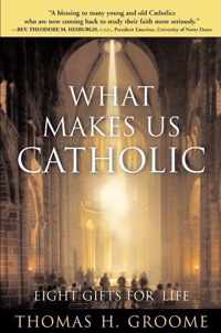 What Makes Us Catholic - Eight Gifts For Life