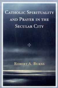 Catholic Spirituality and Prayer in the Secular City