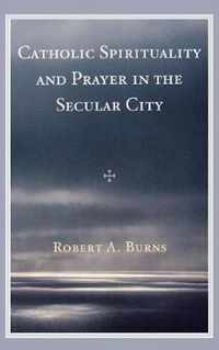 Catholic Spirituality and Prayer in the Secular City