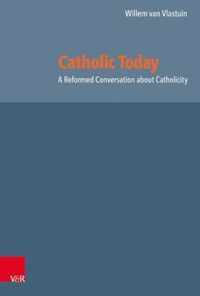 Catholic Today: A Reformed Conversation about Catholicity