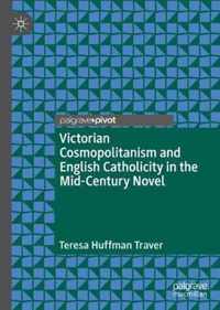 Victorian Cosmopolitanism and English Catholicity in the Mid-Century Novel