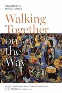 Walking Together on the Way Anglican and Catholic Official Commentaries on the ARCIC agreed statement