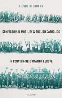 Confessional Mobility and English Catholics in Counter-Reformation Europe