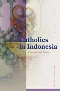 Catholics in Indonesia, 1808-1942: A Documented History. Volume 2: The Spectacular Growth of a Self Confident Minority, 1903-1942