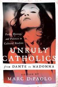 Unruly Catholics from Dante to Madonna