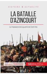 La bataille d'Azincourt: Le massacre de la guerre de Cent Ans