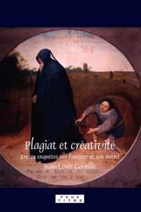 Plagiat Et Creativite: Treize Enquetes Sur L Auteur Et Son Autre
