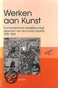 Werken aan kunst: economische en bedrijfskundige aspecten van de kunstproduktie 1400 - 1800