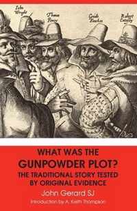 What Was the Gunpowder Plot? the Traditional Story Tested by Original Evidence