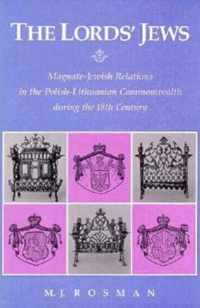The Lord's Jews - Magnate-Jewish Relations In The Polish-Lithuanian Commonwealth During The Eighteenth Century