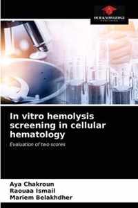 In vitro hemolysis screening in cellular hematology