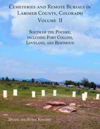 Cemeteries and Remote Burials in Larimer County, Colorado, Volume II