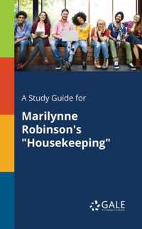 A Study Guide for Marilynne Robinson's Housekeeping