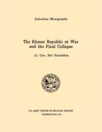 The Khmer Republic at War and the Final Collapse (U.S. Army Center for Military History Indochina Monograph Series)