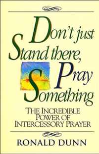 Don't Just Stand There Pray Something