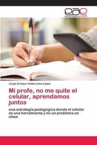 Mi profe, no me quite el celular, aprendamos juntos