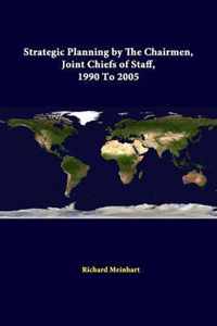 Strategic Planning by the Chairmen, Joint Chiefs of Staff, 1990 to 2005