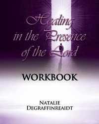 Healing in the Presence of the Lord Workbook