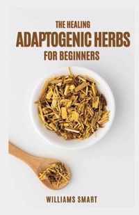 The Healing Adaptogenic Herbs for Beginners