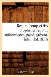 Recueil Complet Des Propheties Les Plus Authentiques, Passe, Present, Futur (Ed.1870)