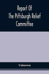 Report Of The Pittsburgh Relief Committee