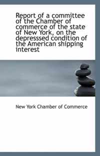 Report of a Committee of the Chamber of Commerce of the State of New York, on the Depresssed Conditi