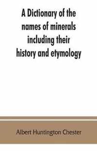 A dictionary of the names of minerals including their history and etymology