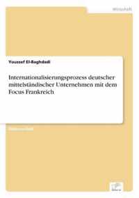 Internationalisierungsprozess deutscher mittelstandischer Unternehmen mit dem Focus Frankreich