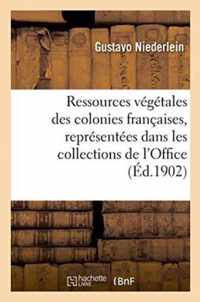 Ressources Vegetales Des Colonies Francaises, Representees Dans Les Collections de l'Office