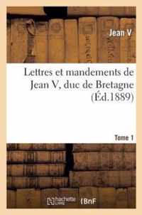 Lettres Et Mandements de Jean V, Duc de Bretagne. T. 1