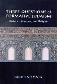 The Three Questions of Formative Judaism History, Literature, and Religion
