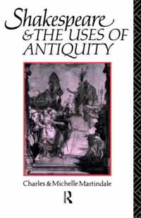 Shakespeare and the Uses of Antiquity