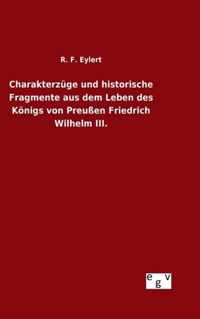 Charakterzuge und historische Fragmente aus dem Leben des Koenigs von Preussen Friedrich Wilhelm III.