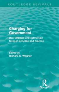 Charging for Government (Routledge Revivals): User Charges and Earmarked Taxes in Principle and Practice
