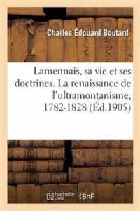 Lamennais, Sa Vie Et Ses Doctrines. La Renaissance de l'Ultramontanisme, 1782-1828