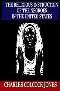 The Religious Instruction of the Negroes in the United States