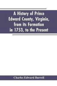 A history of Prince Edward county, Virginia, from its formation in 1753, to the present