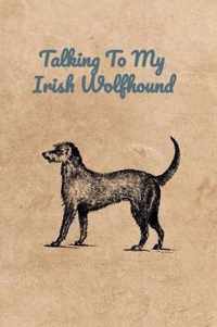 Talking To My Irish Wolfhound