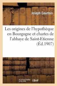 Les Origines de l'Hypotheque En Bourgogne Et Chartes de l'Abbaye de Saint-Etienne Des Viiie