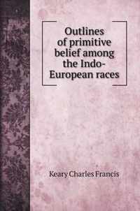 Outlines of primitive belief among the Indo-European races