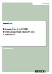 Interventionen bei ADHS. Behandlungsmoeglichkeiten und Alternativen
