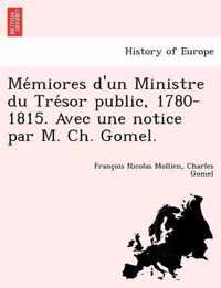Memiores d'un Ministre du Tresor public, 1780-1815. Avec une notice par M. Ch. Gomel.