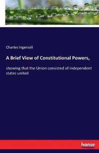 A Brief View of Constitutional Powers,