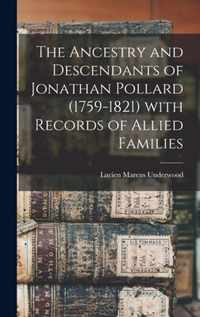 The Ancestry and Descendants of Jonathan Pollard (1759-1821) With Records of Allied Families