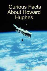 Curious Facts About Howard Hughes